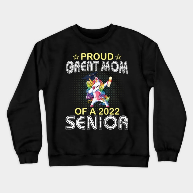 Unicorn Dabbing Proud Great Mom Of A 2022 Senior Graduate Crewneck Sweatshirt by joandraelliot